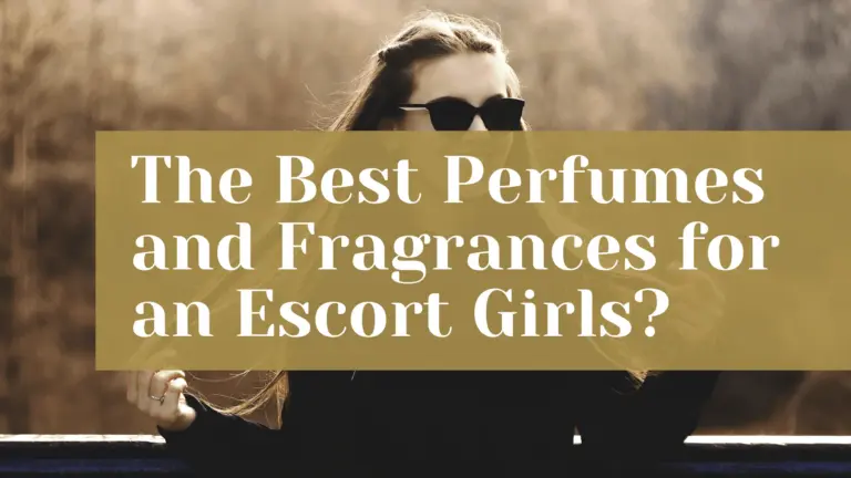 Choose best perfumes when meet escort